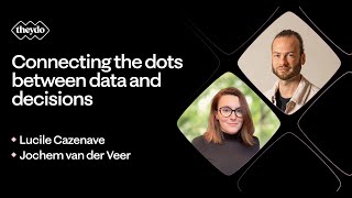 Connecting the dots between data and decisions with Jochem van der Veer &amp; Lucile Cazenave