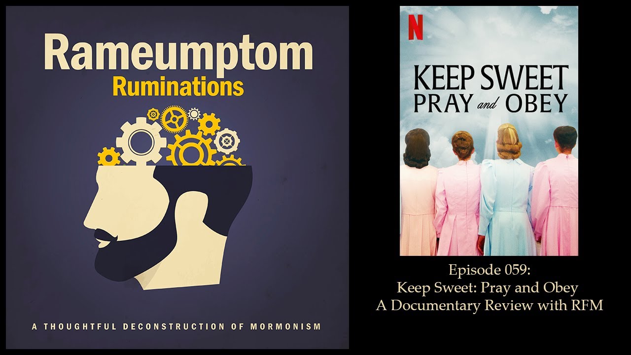 Rameumptom Ruminations: 059: Keep Sweet Pray and Obey Documentary Review with RFM
