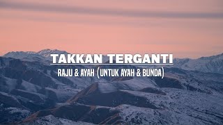 Takkan Terganti - Raju & Ayah (Untuk Ayah & Bunda) Lirik