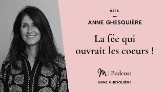 376 Anne Ghesquière : La fée qui ouvrait les coeurs ! 