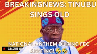 Breakingnews: Tinubu Sings Old National Anthem During FEC Meeting! 🤣🤣