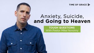 Anxiety, Suicide, and Going to Heaven // Tough Questions With Pastor Mike