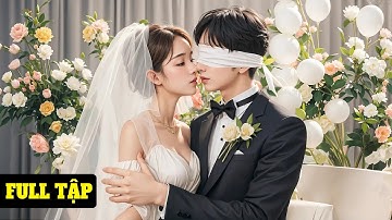 Cô Gái Bị Ép Gả Cho Tổng Tài Mù, Vô Tình Giúp Chồng Lấy Lại Ánh Sáng Và Lật Tẩy Âm Mưu Của Kẻ Thù