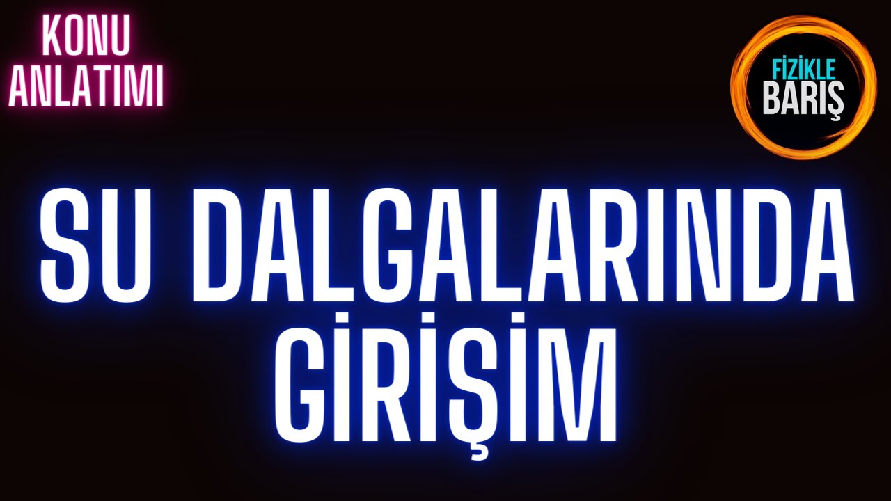 SU DALGALARINDA GİRİŞİM KONU ANLATIMI VE SORU ÇÖZÜMÜ