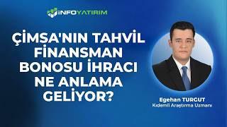 ÇİMSA'nın Tahvil Finansman Bonosu İhracı Ne Anlama Geliyor?  | Egehan Turgut | İnfo Yatırım