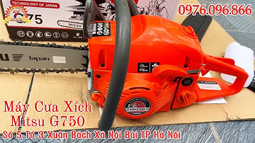 GIÁ BÌNH DÂN máy cưa xích Mitsu G750 động cơ 2 thì mạnh mẽ, cắt ngọt  đáng mua nhất hiện nay