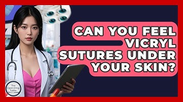 Can You Feel Vicryl Sutures Under Your Skin? - The Operating Table