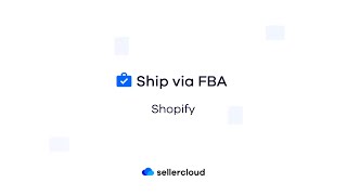 How to Ship Shopify Products via FBA | Sellercloud Tutorial