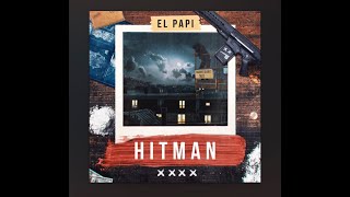 Hitman 2018 - El Papi (Lyrics)