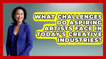 What Challenges Do Aspiring Artists Face in Today
