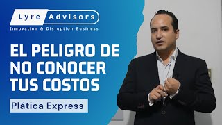 El Peligro de no Conocer tus Costos | Costos | Proyectos | Lyre Advisors