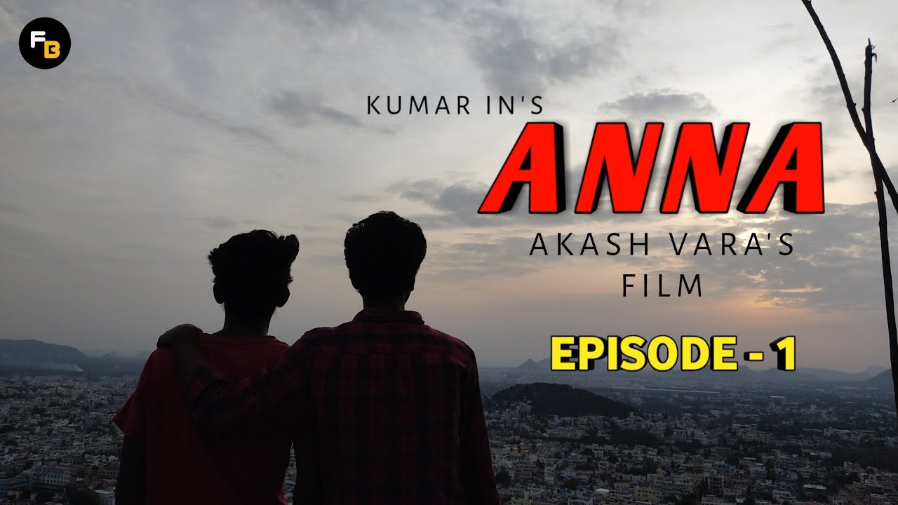 ANNA WEBSERIES || EPISODE - 1 || TELUGU WEBSERIES || FAMOUS BOYZ