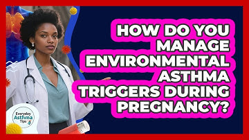 How Do You Manage Environmental Asthma Triggers During Pregnancy? - Everyday Asthma Tips
