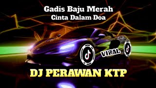 DJ VIRAL 2025 | DJ PERAWAN KTP _ GADIS BAJU MERAH _ CINTA DALAM DOA