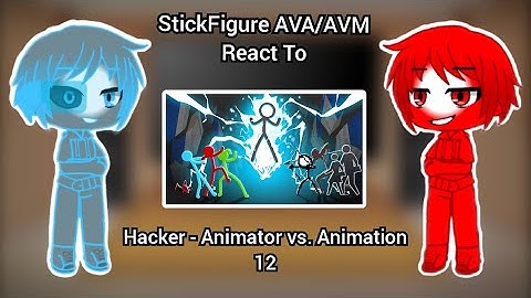 StickFigure AVA/AVM React To Hacker - Animator vs. Animation 12 | GCRV + Special Video