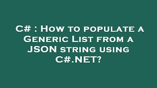 C# : How to populate a Generic List from a JSON string using C#.NET?