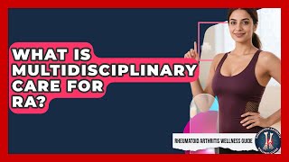 What Is Multidisciplinary Care For RA? - Rheumatoid Arthritis Wellness Guide