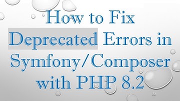 How to Fix Deprecated Errors in Symfony/Composer with PHP 8.2