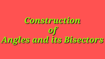 Construction of Angles and its Bisectors