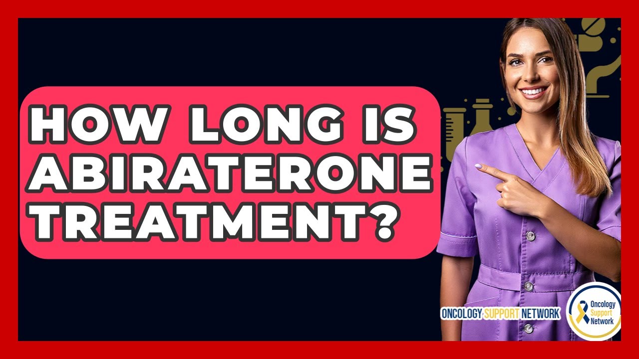 How Long Is Abiraterone Treatment? - Oncology Support Network