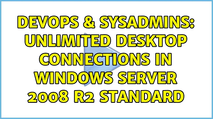 DevOps & SysAdmins: Unlimited desktop connections in Windows Server 2008 R2 Standard