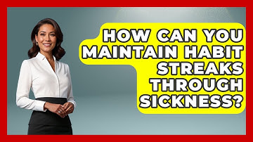 How Can You Maintain Habit Streaks Through Sickness? - Habit Hacks Hub