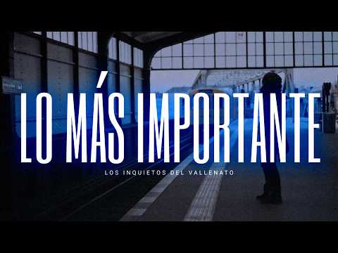Lo Más Importante - Los Inquietos Del Vallenato (Video Letra)