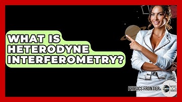 What Is Heterodyne Interferometry? - Physics Frontier
