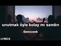 unutmak öyle kolay mı sandın - Semicenk (Lyrics)