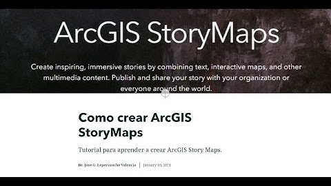 Como Crear ArcGIS StoryMaps Tutorial  /  Dr. Jose G. Lepervanche Valencia