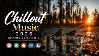 Relaxing Chillout Music 2026 | Nature Escape