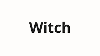 How to pronounce Witch