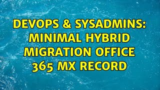 Famous DevOps & SysAdmins: Minimal Hybrid migration office 365 MX record (2 Solutions!!) Net Worth