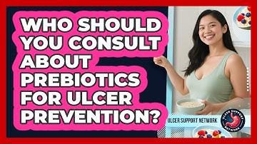 Who Should You Consult About Prebiotics for Ulcer Prevention?
