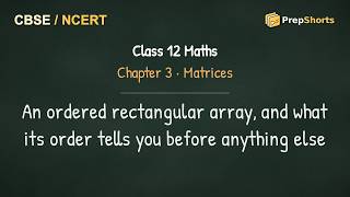 Class 12 Maths Ch 3: An ordered rectangular array, and what its order tells you before anything else