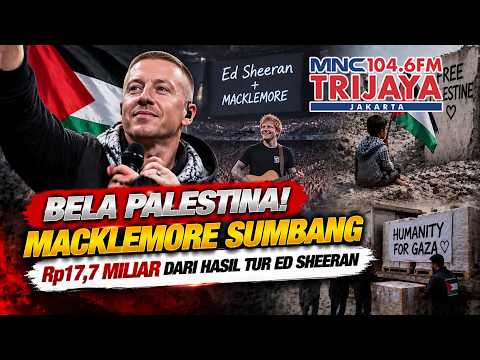 MACKLEMORE BIKIN GEMPAR! Rp17,7 Miliar dari Tur Ed Sheeran Disumbangkan untuk Palestina | Trijaya