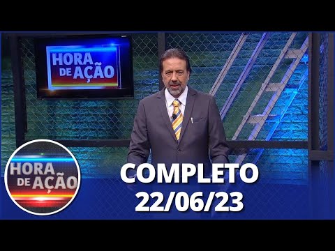 Hora de Ação (22/06/23) | Completo