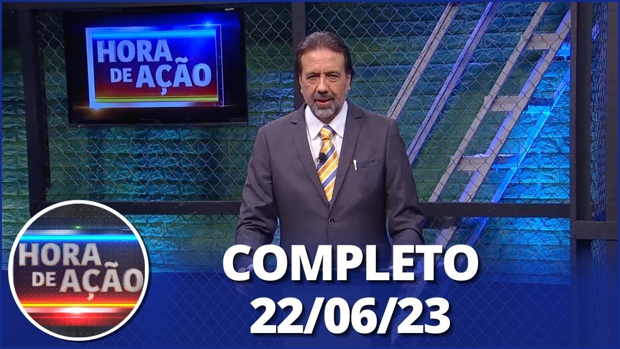 Hora de Ação (22/06/23) | Completo