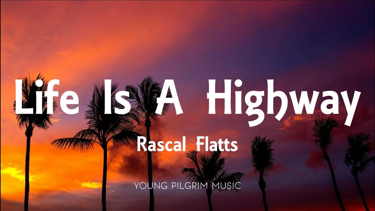 Rascal Flatts   Life Is A Highway Lyrics