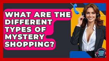 What Are The Different Types Of Mystery Shopping? - Customer Support Coach