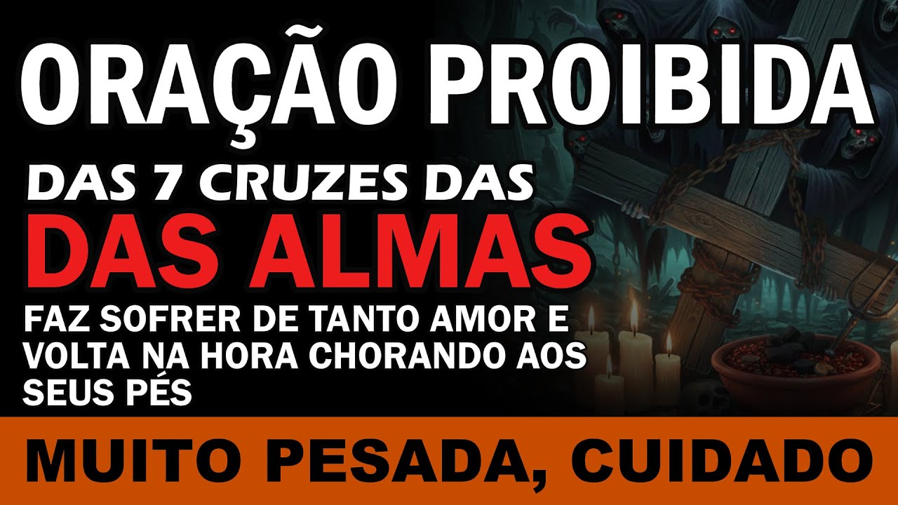 ORAÇÃO DAS 7 CRUZES DAS ALMAS. VOLTA NA HORA CHORANDO AOS SEUS PÉS. PESADA E DEFINITIVA. NUNCA FALHA