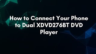 How to Connect Your Phone to Dual XDVD276BT DVD Player