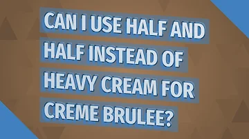 What can I use instead of heavy cream for creme brulee?