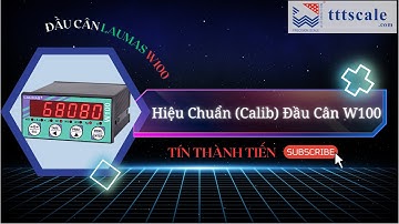 Hướng Dẫn Hiệu Chuẩn (Calib) Đầu Cân Laumas W100 - W100ANA
