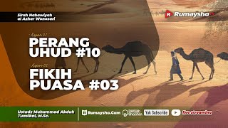 Perang Uhud #10 dan Fikih Puasa #03 - Ustadz Muhammad Abduh Tuasikal, M.Sc.