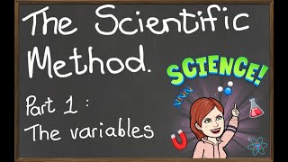 The Scientific method   Part 1 The Variables