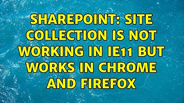 Sharepoint: Site collection is not working in IE11 but works in Chrome and Firefox