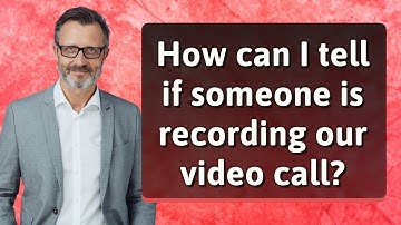 How can I tell if someone is recording our video call?