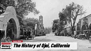 The History of Ojai,  ( Ventura County ) California !!! U.S. History and Unknowns