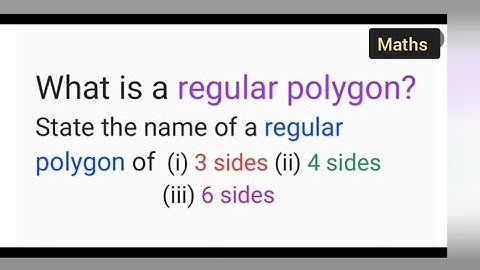 What is a regular polygon?State the name of a regular polygon of(i) 3 sides(ii) 4 sides(iii) 6 sides